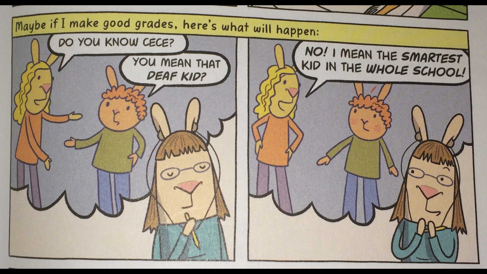 A slide showing two frames from a comic strip of a little girl (portrayed as a rabbit) with hearing aids in her ears, imagining a conversation between her classmates: Frame 1: One classmate says to the other 'You know Cece?' Friend replies: 'You mean that deaf kid?' Frame 2: First classmate: 'No, I mean the smartest kid in the whole school!'